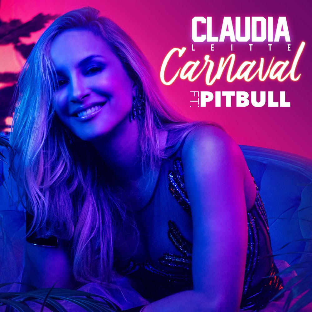 Claudia Leitte    La estrella Brasileña lanza su nuevo sencillo “Carnaval” junto a Pitbull